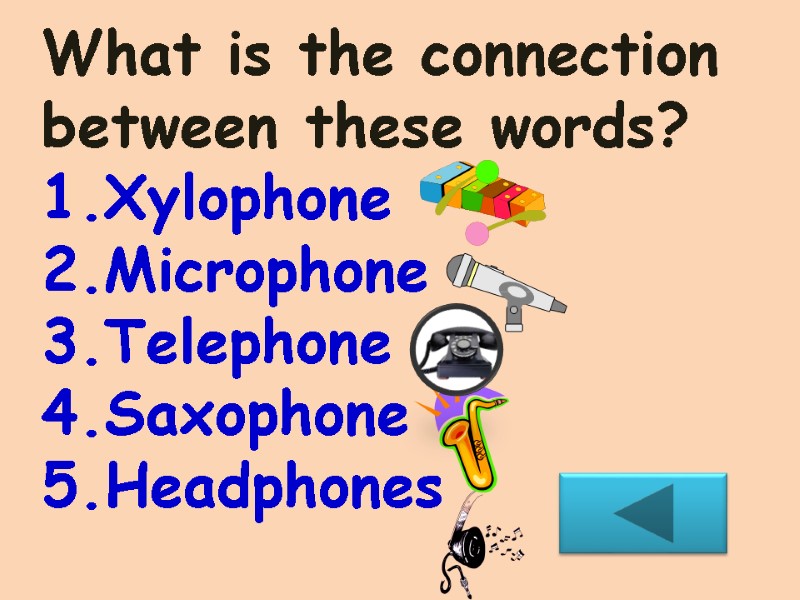 What is the connection between these words? Xylophone  Microphone  Telephone Saxophone 